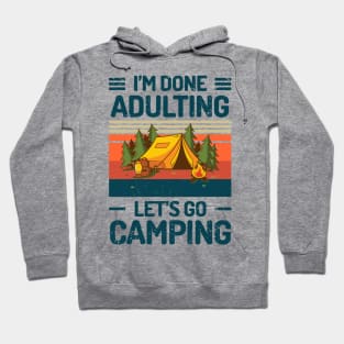 Im Done Adulting Lets Go Camping Hoodie